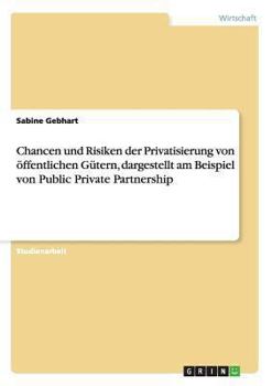 Paperback Chancen und Risiken der Privatisierung von öffentlichen Gütern, dargestellt am Beispiel von Public Private Partnership [German] Book