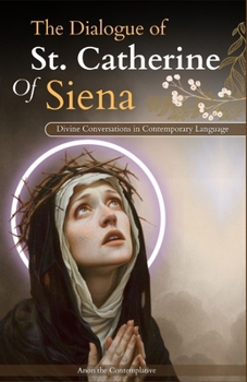 Paperback The Dialogue of St. Catherine Of Siena (Divine Conversations in Contemporary Language) Book