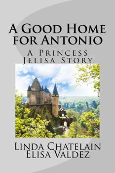 Paperback A Good Home for Antonio: A Princess Jelisa Story Book