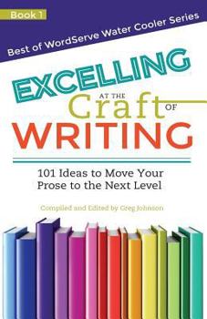Paperback Excelling at the Craft of Writing: 101 Ideas to Move your Prose to the Next Level Book