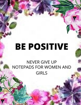 Paperback be positive: never give up; Notepads for women and girls Book