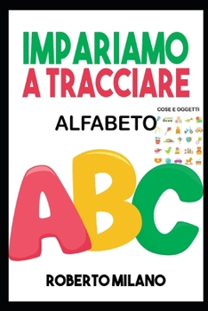 Paperback Impariamo a Tracciare: ALFABETO. Libro Per Bambini: Età 3+. 129 Pagine per Imparare a Scrivere. Prima ti insegno a Ricalcare le Lettere e poi [Italian] Book