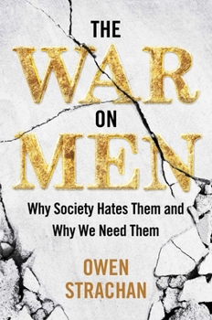 Hardcover The War on Men: Why Society Hates Them and Why We Need Them Book