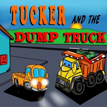 Paperback Tucker and the Dump Truck: Dump Truck Books for Toddlers - Truck Books for Toddlers Book Series - Book 4 Book