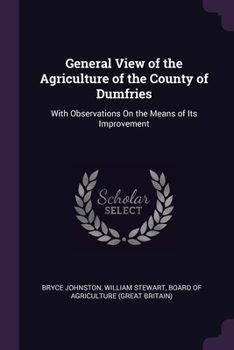 Paperback General View of the Agriculture of the County of Dumfries: With Observations On the Means of Its Improvement Book