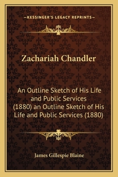 Paperback Zachariah Chandler: An Outline Sketch of His Life and Public Services (1880) an Outline Sketch of His Life and Public Services (1880) Book