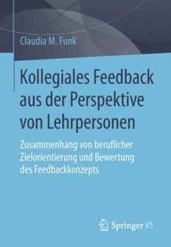 Kollegiales Feedback Aus Der Perspektive Von Lehrpersonen: Zusammenhang Von Beruflicher Zielorientierung Und Bewertung Des Feedbackkonzepts