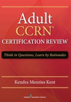Paperback Adult Ccrn Certification Review: Think in Questions, Learn by Rationale Book