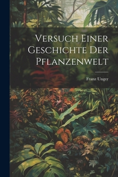Versuch Einer Geschichte Der Pflanzenwelt