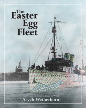Paperback The Easter Egg Fleet: American Ship Camouflage in WWI Book