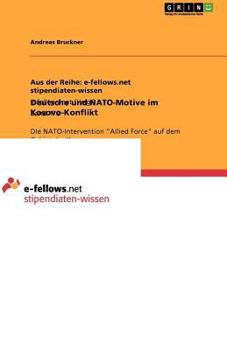 Paperback Deutsche und NATO-Motive im Kosovo-Konflikt: DIe NATO-Intervention "Allied Force" auf dem Gebiet des Kosovo [German] Book