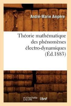 Paperback Théorie Mathématique Des Phénomènes Électro-Dynamiques (Éd.1883) [French] Book