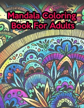Paperback Mandala Coloring Book For Adults: Mandala Coloring Book For Adults, Mandala Coloring Book For Kids. 50 Pages 8.5"x 11" In Cover. Book
