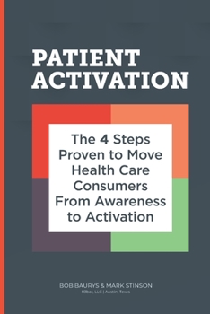 Paperback Patient Activation: 4 Steps Proven to Move Health Care Consumers From Awareness to Action Book