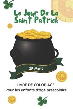 Paperback Le Jour De La Saint Patrick 17 Mars Livre De Coloriage Pour Les Enfants D'âge Préscolaire: Livre D'Activités De Célébration De La Saint Patrick Pour G [French] Book