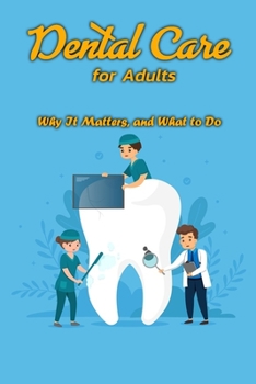 Paperback Dental Care for Adults: Why It Matters, and What to Do: Oral health Book