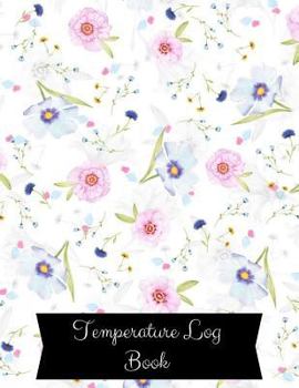Paperback Temperature Log Book: Large 8.5 Inches By 11 Inches. 122 Pages Includes Sections For Date of Check, Time AM Temp PM Temp, Comments /Action a Book