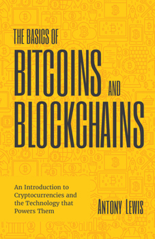 Hardcover The Basics of Bitcoins and Blockchains: An Introduction to Cryptocurrencies and the Technology That Powers Them (Cryptography, Derivatives Investments Book