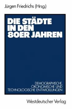 Paperback Die Städte in Den 80er Jahren: Demograph., Ökonom. U. Technolog. Entwicklungen [German] Book