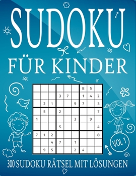 Paperback Sudoku für Kinder - 300 Sudoku Rätsel mit Lösungen - VOL 1: 9x9 Sudoku Kinder von 8-12 Jahren - sehr leicht [German] Book