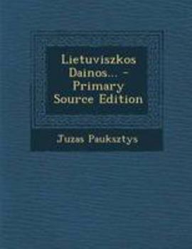 Paperback Lietuviszkos Dainos... - Primary Source Edition [Lithuanian] Book