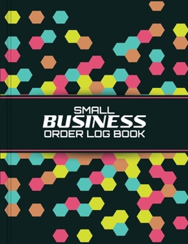Paperback Small Business Order Log Book: Sales Order Log Keep Track of Your Customer, Purchase Order Forms, for Online Businesses and Retail Store (Large Logbo Book