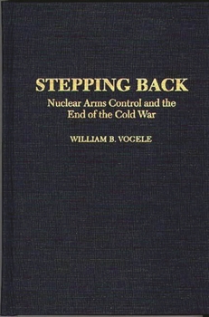 Hardcover Stepping Back: Nuclear Arms Control and the End of the Cold War Book