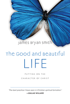 Hardcover The Good and Beautiful Life: Putting on the Character of Christ Book