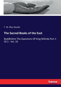 Paperback The Sacred Books of the East: Buddhishm The Questions Of King Milinda Part 1 Of 2 - Vol. 35 Book