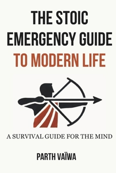 Paperback The Stoic Emergency Guide To Modern Life: A Survival Guide For The Mind Book
