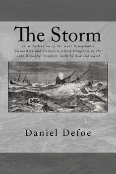 Paperback The Storm: or, a Collection of the most Remarkable Casualties and Disasters which Happen'd in the Late Dreadful Tempest, both by Book