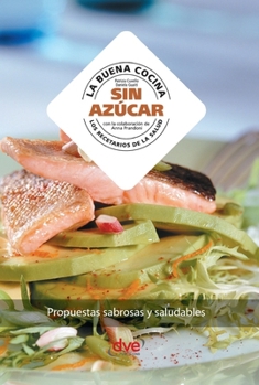La buena cocina sin azúcar: Propuestas sabrosas y saludables (Spanish Edition)