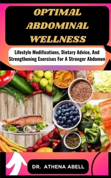 Paperback Optimal Abdominal Wellness: Lifestyle Modifications, Dietary Advice, And Strengthening Exercises For A Stronger Abdomen Book