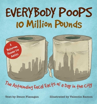 Paperback Everybody Poops 10 Million Pounds: Astounding Fecal Facts from a Day in the City Book