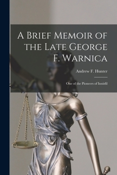 Paperback A Brief Memoir of the Late George F. Warnica [microform]: One of the Pioneers of Innisfil Book