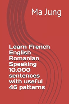 Learn French English Romanian Speaking 10,000 sentences with useful 46 patterns
