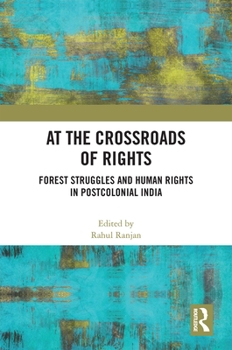 Hardcover At the Crossroads of Rights: Forest Struggles and Human Rights in Postcolonial India Book