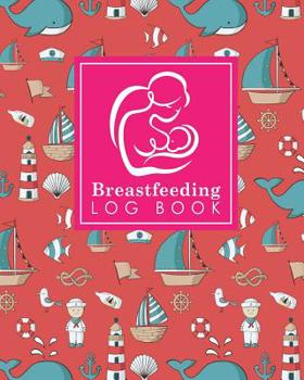 Breastfeeding Log Book: Baby Feeding And Diaper Log, Breastfeeding Book, Baby Feeding Notebook, Breastfeeding Log, Cute Navy Cover