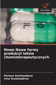 Nowe Nowe formy produkcji leków chemioterapeutycznych (Polish Edition)
