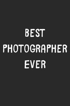 Paperback Best Photographer Ever: Lined Journal, 120 Pages, 6 x 9, Photographer Gift Idea, Black Matte Finish (Best Photographer Ever Journal) Book