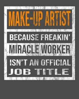 Make-Up Artist Because Freakin' Miracle Worker Is Not An Official Job Title: 2020 Calendar Day to Day Planner Dated Journal Notebook Diary 8" x 10" 110  Pages Clean Detailed Book