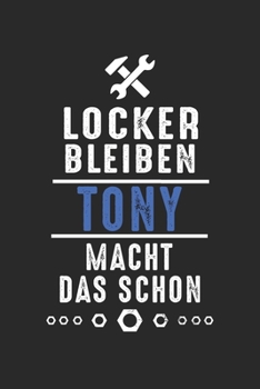 Locker bleiben Tony macht das schon: Notizbuch 120 Seiten für Handwerker Mechaniker Schrauber Bastler Hausmeister Notizen, Zeichnungen, Formeln | Organizer Schreibheft Planer Tagebuch (German Edition)