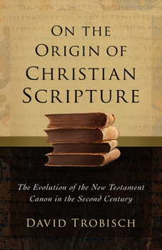 Hardcover On the Origin of Christian Scripture: The Evolution of the New Testament Canon in the Second Century Book