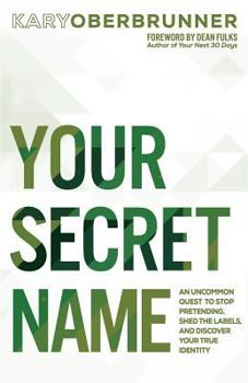 Paperback Your Secret Name: An Uncommon Quest to Stop Pretending, Shed the Labels, and Discover Your True Identity Book