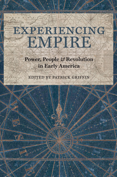 Experiencing Empire: Power, People, and Revolution in Early America - Book  of the Early American Histories