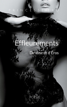 Paperback Effleurements: De rose et d'Éros [French] Book
