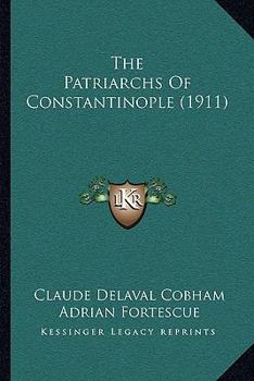 Paperback The Patriarchs Of Constantinople (1911) Book