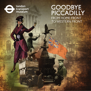 Paperback Goodbye Piccadilly: From Home Front to Western Front Book