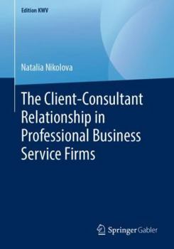 Paperback The Client-Consultant Relationship in Professional Business Service Firms Book