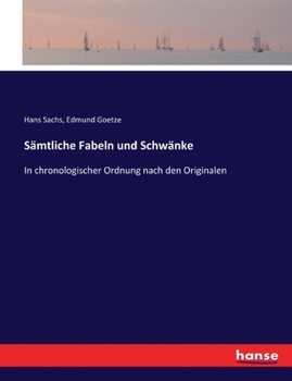 Sämtliche Fabeln und Schwänke: In chronologischer Ordnung nach den Originalen